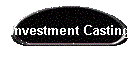 Investment Casting